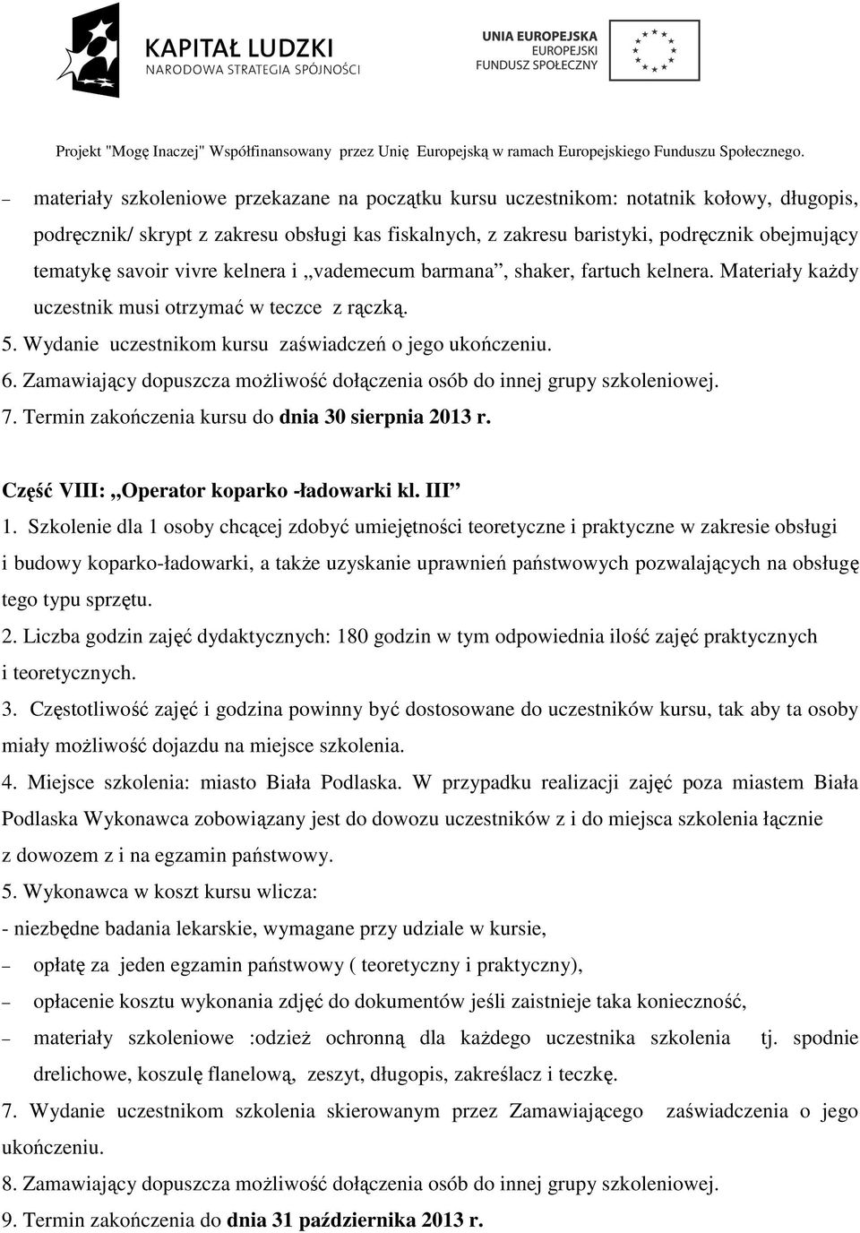 savoir vivre kelnera i vademecum barmana, shaker, fartuch kelnera. Materiały kaŝdy uczestnik musi otrzymać w teczce z rączką. 5. Wydanie uczestnikom kursu zaświadczeń o jego ukończeniu. 6.