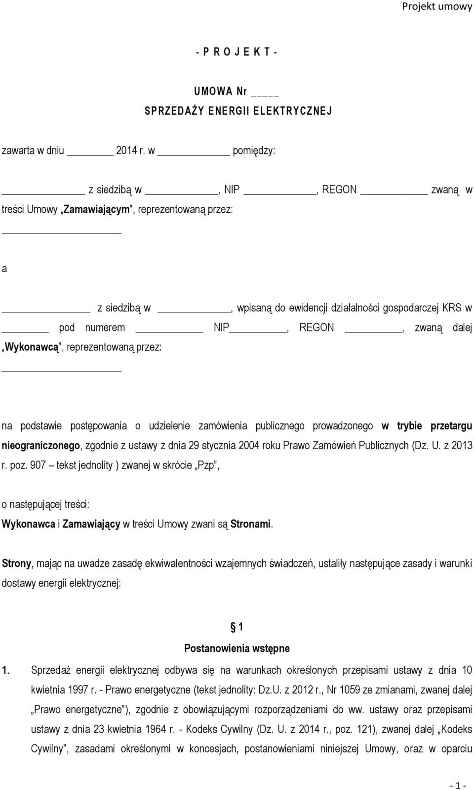 Wykonawcą, reprezentowaną przez: na podstawie postępowania o udzielenie zamówienia publicznego prowadzonego w trybie przetargu nieograniczonego, zgodnie z ustawy z dnia 29 stycznia 2004 roku Prawo