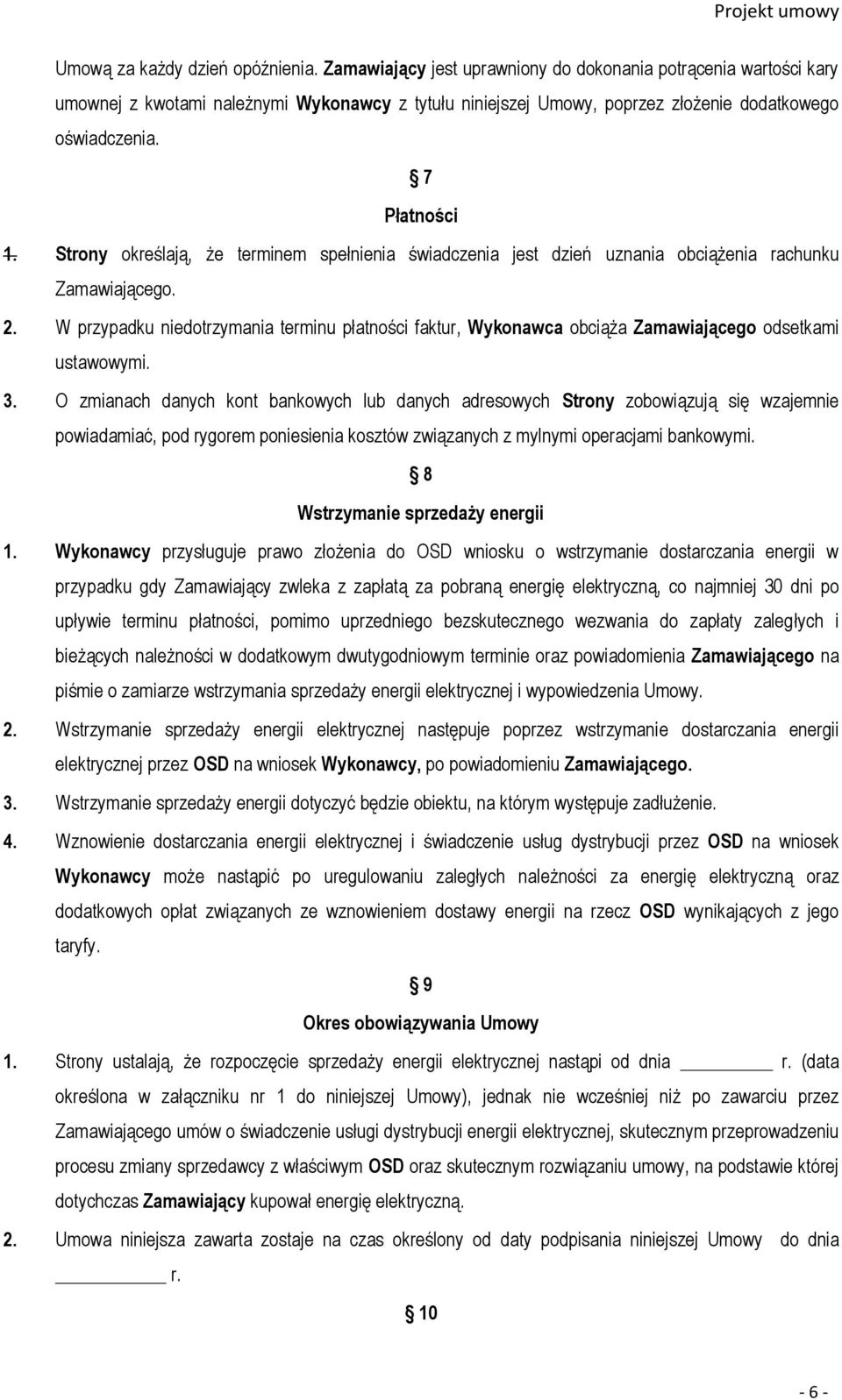 Strony określają, że terminem spełnienia świadczenia jest dzień uznania obciążenia rachunku Zamawiającego. 2.