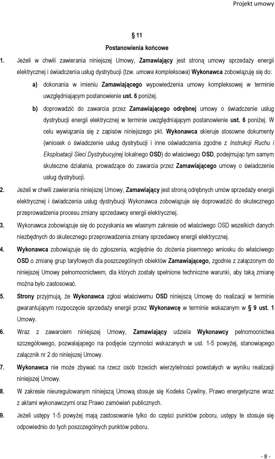 b) doprowadzić do zawarcia przez Zamawiającego odrębnej umowy o świadczenie usług dystrybucji energii elektrycznej w terminie uwzględniającym postanowienie ust. 6 poniżej.