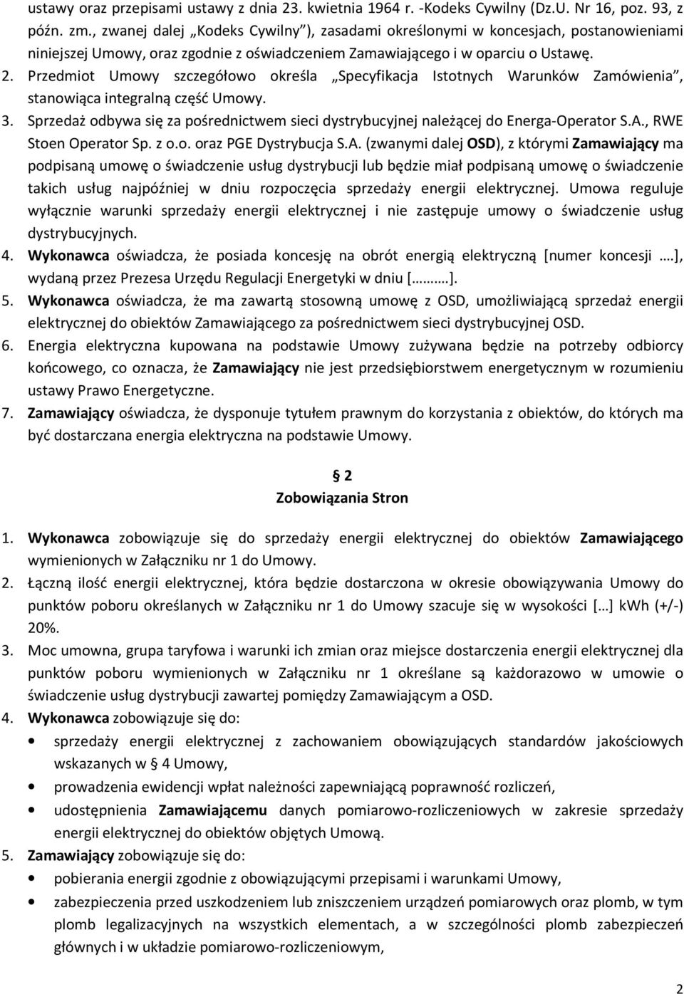 Przedmiot Umowy szczegółowo określa Specyfikacja Istotnych Warunków Zamówienia, stanowiąca integralną część Umowy. 3.