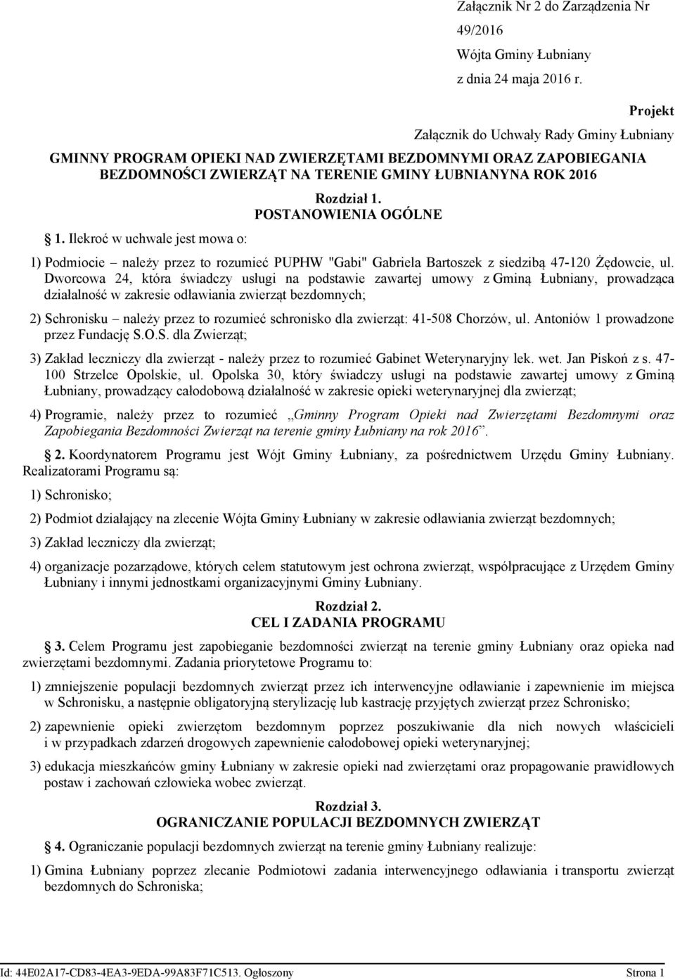 Ilekroć w uchwale jest mowa o: Rozdział 1. POSTANOWIENIA OGÓLNE 1) Podmiocie należy przez to rozumieć PUPHW "Gabi" Gabriela Bartoszek z siedzibą 47-120 Żędowcie, ul.