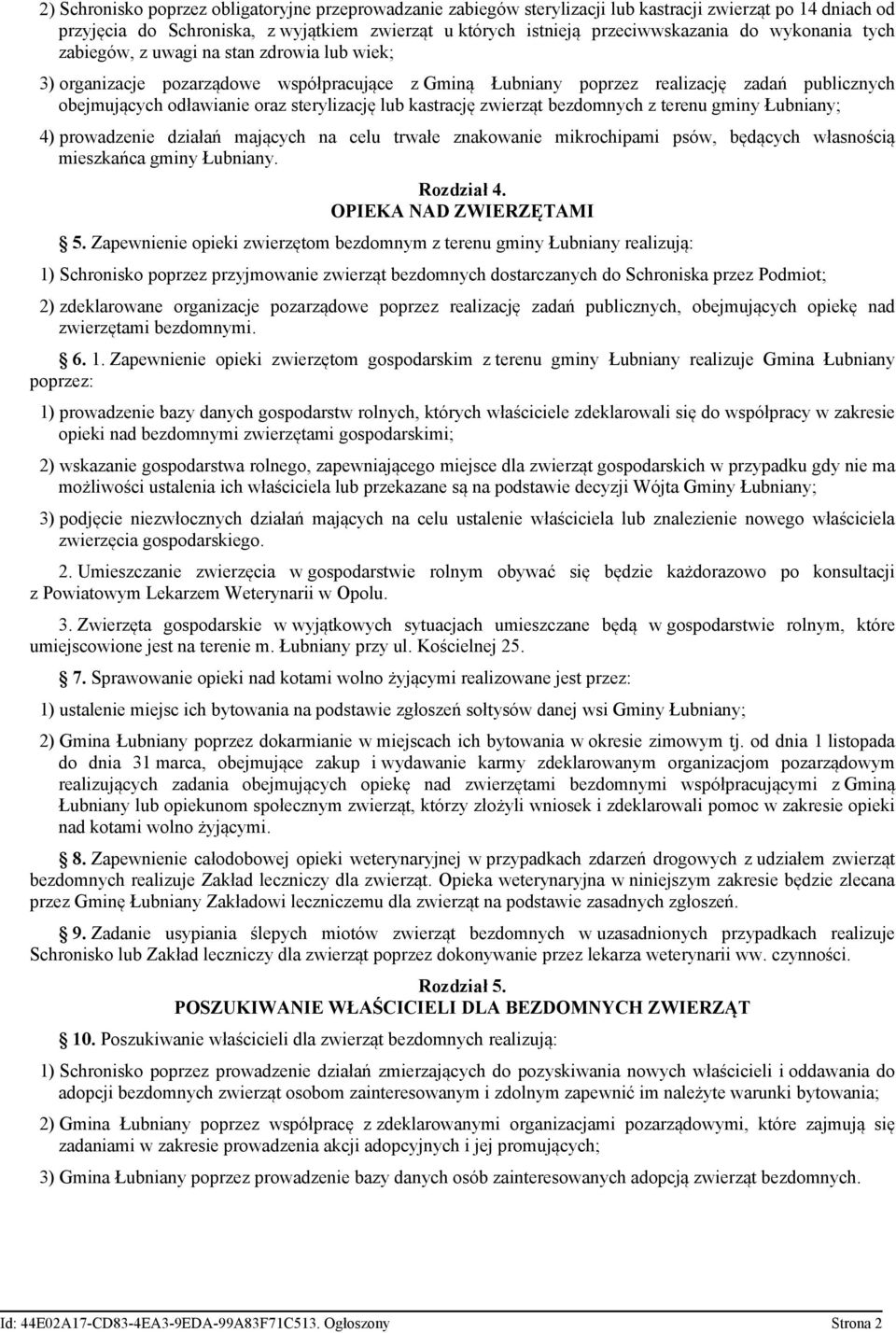 lub kastrację zwierząt bezdomnych z terenu gminy Łubniany; 4) prowadzenie działań mających na celu trwałe znakowanie mikrochipami psów, będących własnością mieszkańca gminy Łubniany. Rozdział 4.