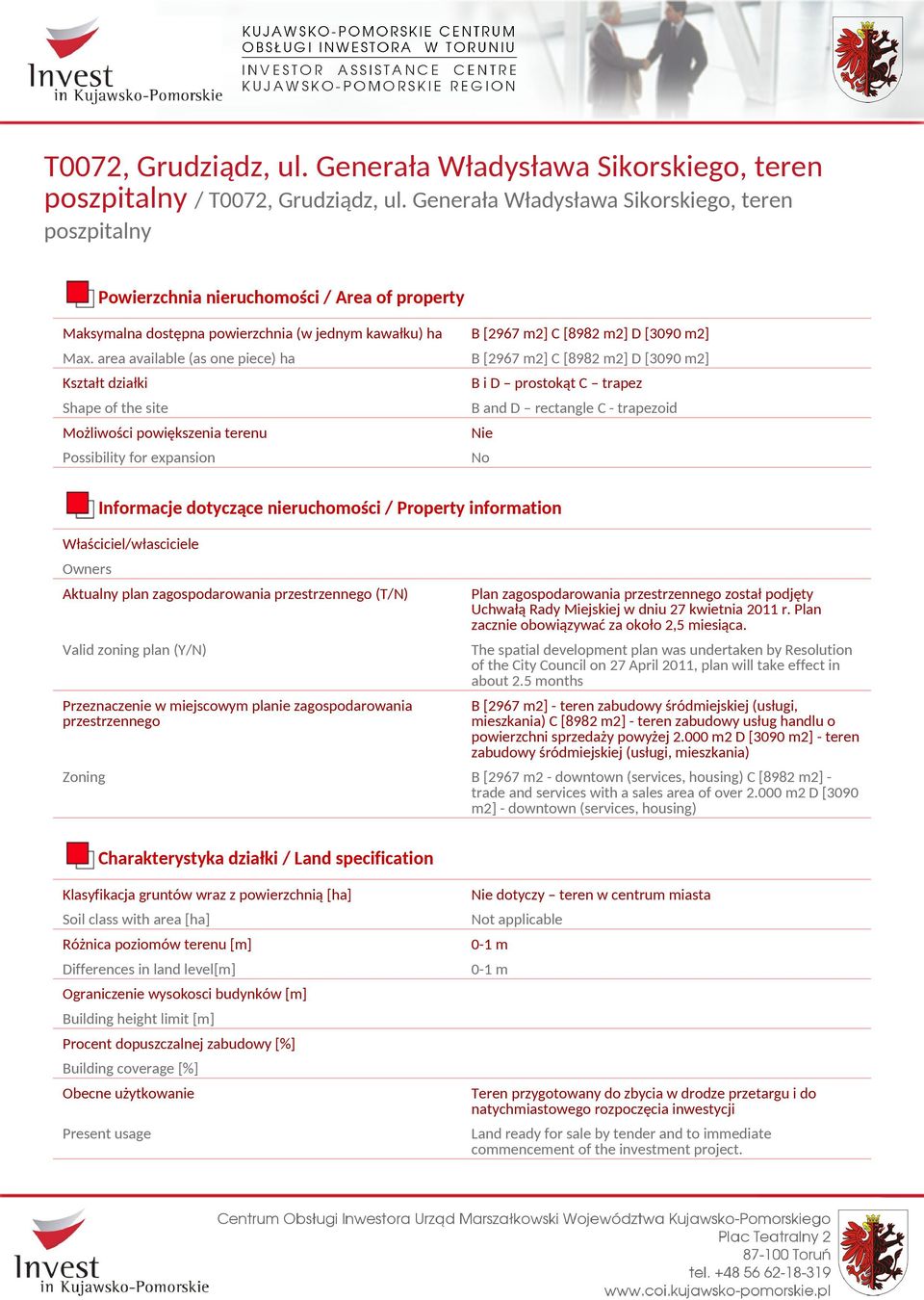 area available (as one piece) ha B [2967 m2] C [8982 m2] D [3090 m2] Kształt działki B i D prostokąt C trapez Shape of the site B and D rectangle C - trapezoid Możliwości powiększenia terenu ie
