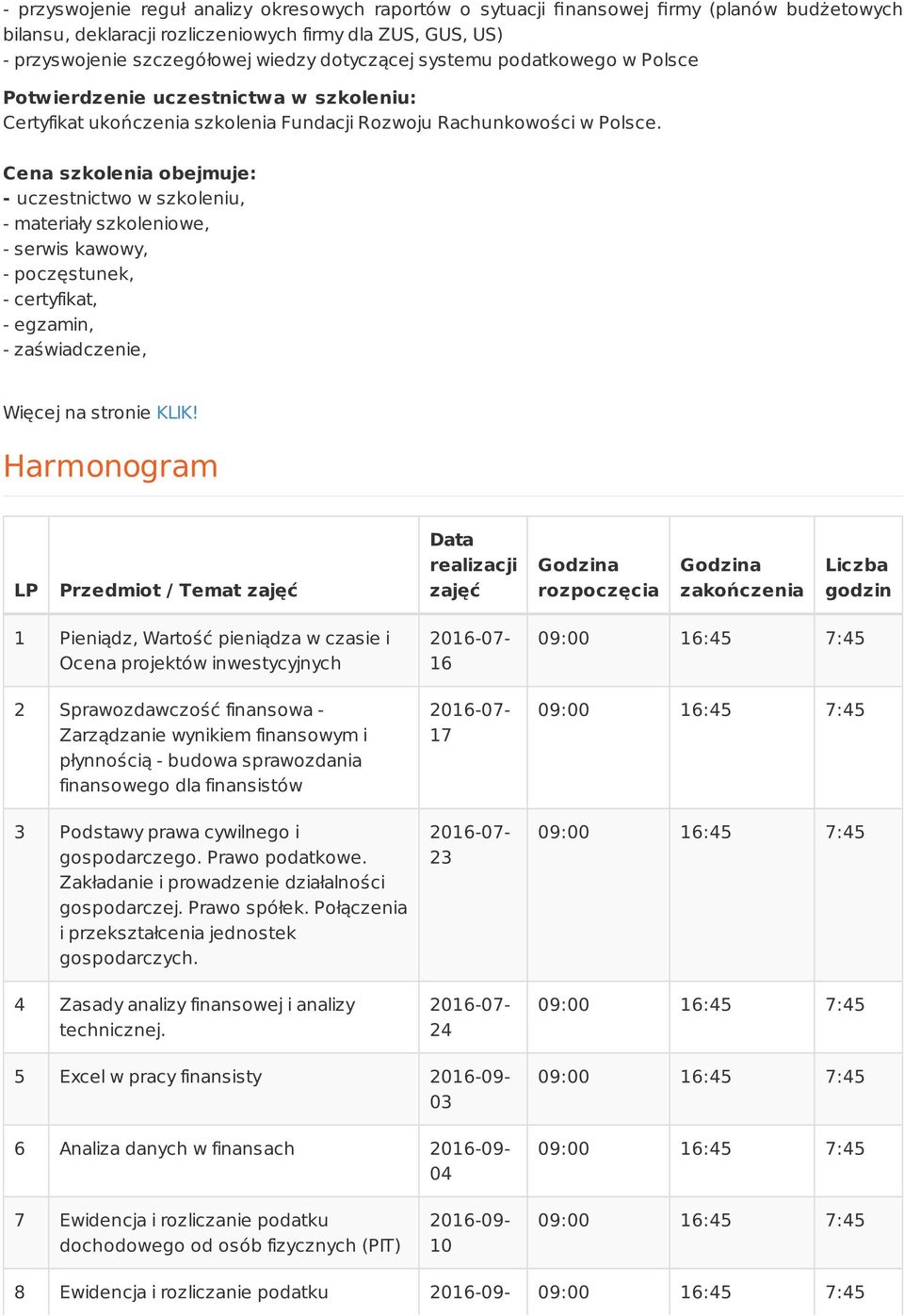 Cena szkolenia obejmuje: - uczestnictwo w szkoleniu, - materiały szkoleniowe, - serwis kawowy, - poczęstunek, - certyfikat, - egzamin, - zaświadczenie, Więcej na stronie KLIK!