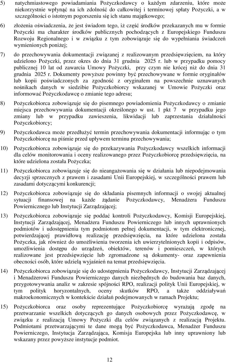 Funduszu Rozwoju Regionalnego i w związku z tym zobowiązuje się do wypełniania świadczeń wymienionych poniżej; 7) do przechowywania dokumentacji związanej z realizowanym przedsięwzięciem, na który