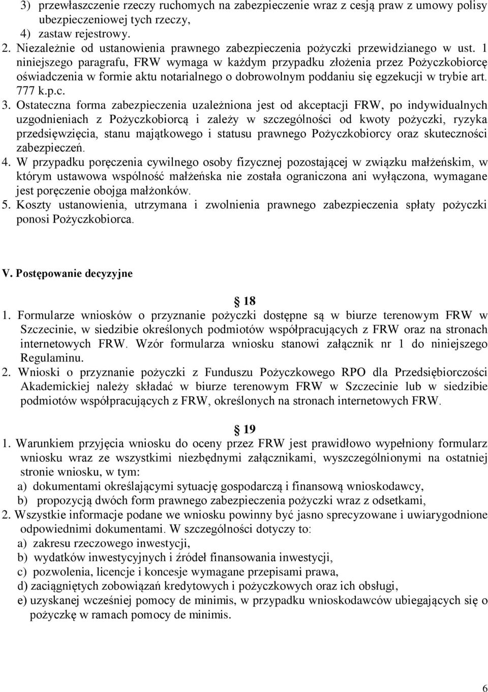 1 niniejszego paragrafu, FRW wymaga w każdym przypadku złożenia przez Pożyczkobiorcę oświadczenia w formie aktu notarialnego o dobrowolnym poddaniu się egzekucji w trybie art. 777 k.p.c. 3.