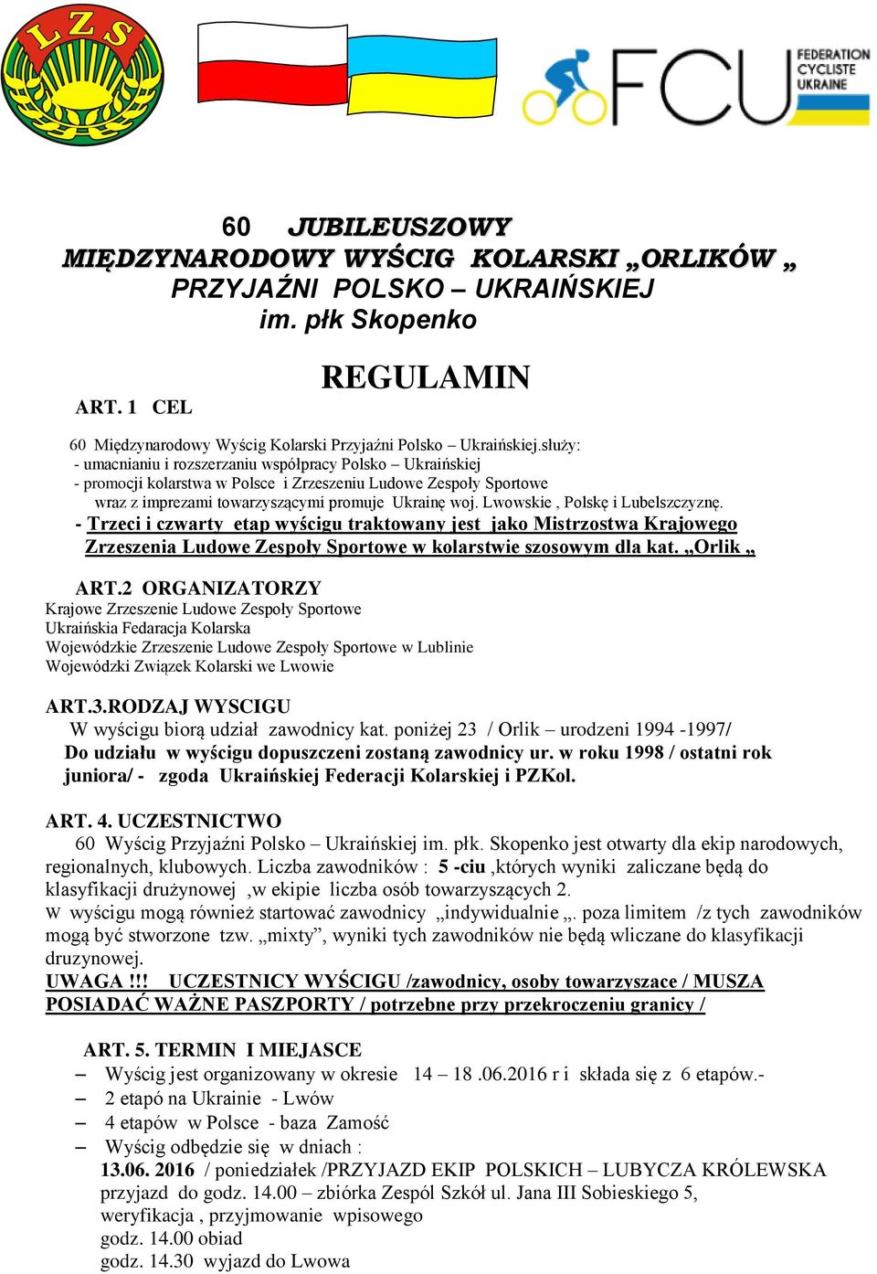 Lwowskie, Polskę i Lubelszczyznę. - Trzeci i czwarty etap wyścigu traktowany jest jako Mistrzostwa Krajowego Zrzeszenia Ludowe Zespoły Sportowe w kolarstwie szosowym dla kat. Orlik ART.
