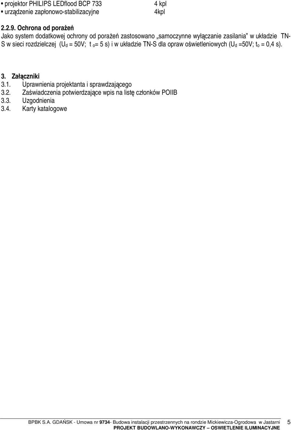 rozdzielczej (U d = 50V; t o = 5 s) i w układzie TN-S dla opraw oświetleniowych (U d =50V; t o = 0,4 s). 3. Załączniki 3.1.