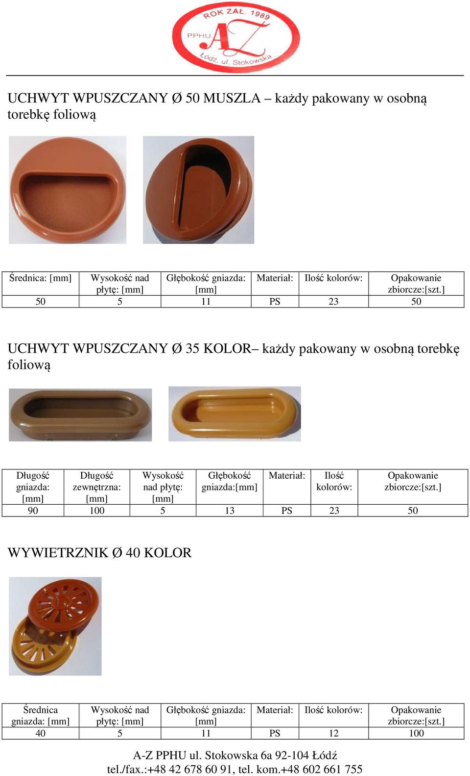 torebkę foliową gniazda: zewnętrzna: nad płytę: Głębokość gniazda: Ilość 90 100 5 13 PS 23 50