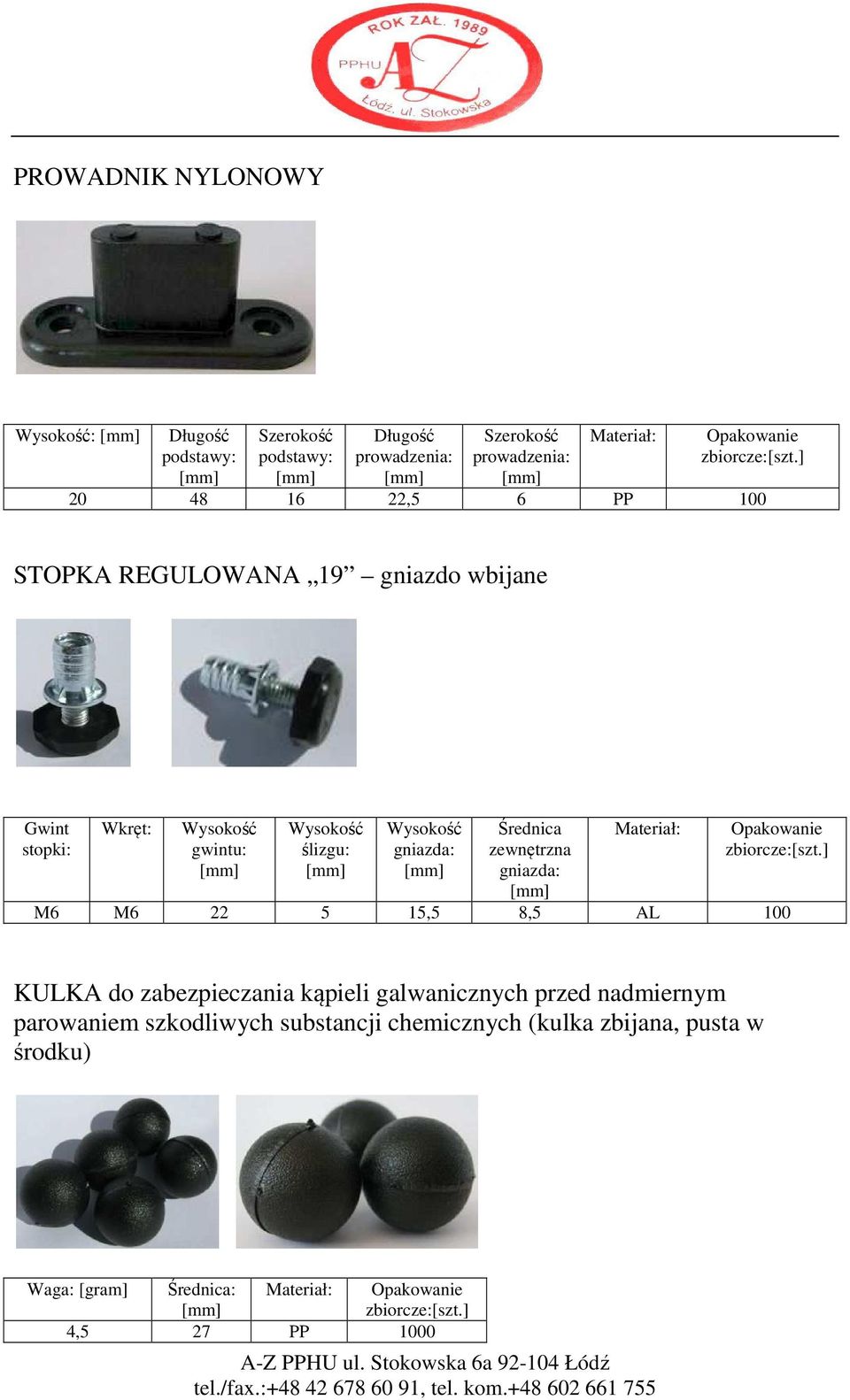 gniazda: M6 M6 22 5 15,5 8,5 AL 100 KULKA do zabezpieczania kąpieli galwanicznych przed nadmiernym