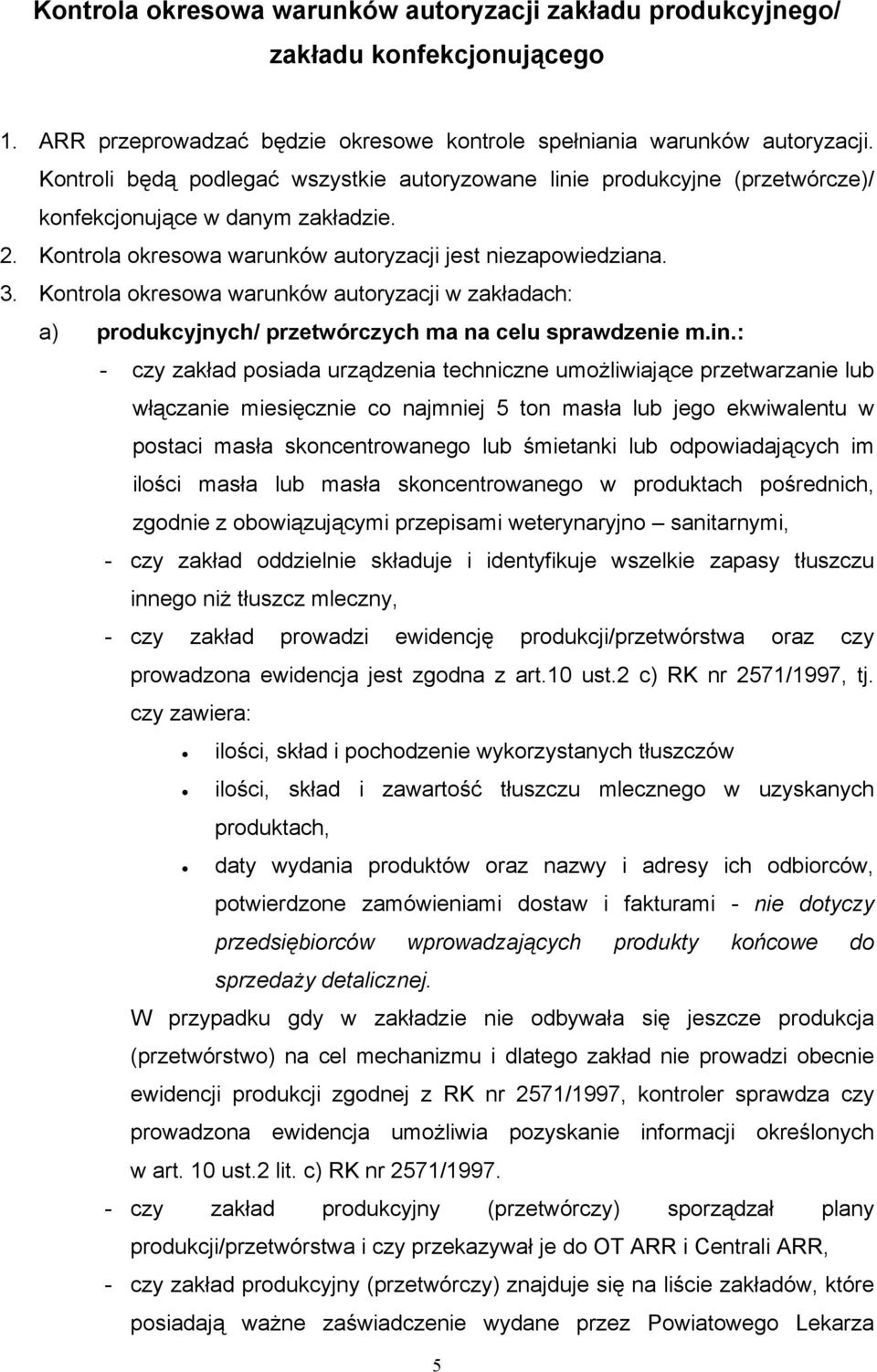 Kontrola okresowa warunków autoryzacji w zakładach: a) produkcyjnych/ przetwórczych ma na celu sprawdzenie m.in.