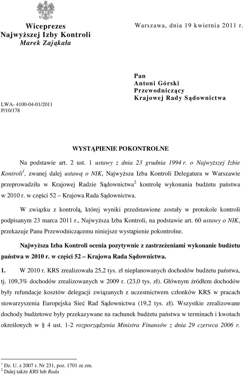 o NajwyŜszej Izbie Kontroli 1, zwanej dalej ustawą o NIK, NajwyŜsza Izba Kontroli Delegatura w Warszawie przeprowadziła w Krajowej Radzie Sądownictwa 2 kontrolę wykonania budŝetu państwa w 2010 r.