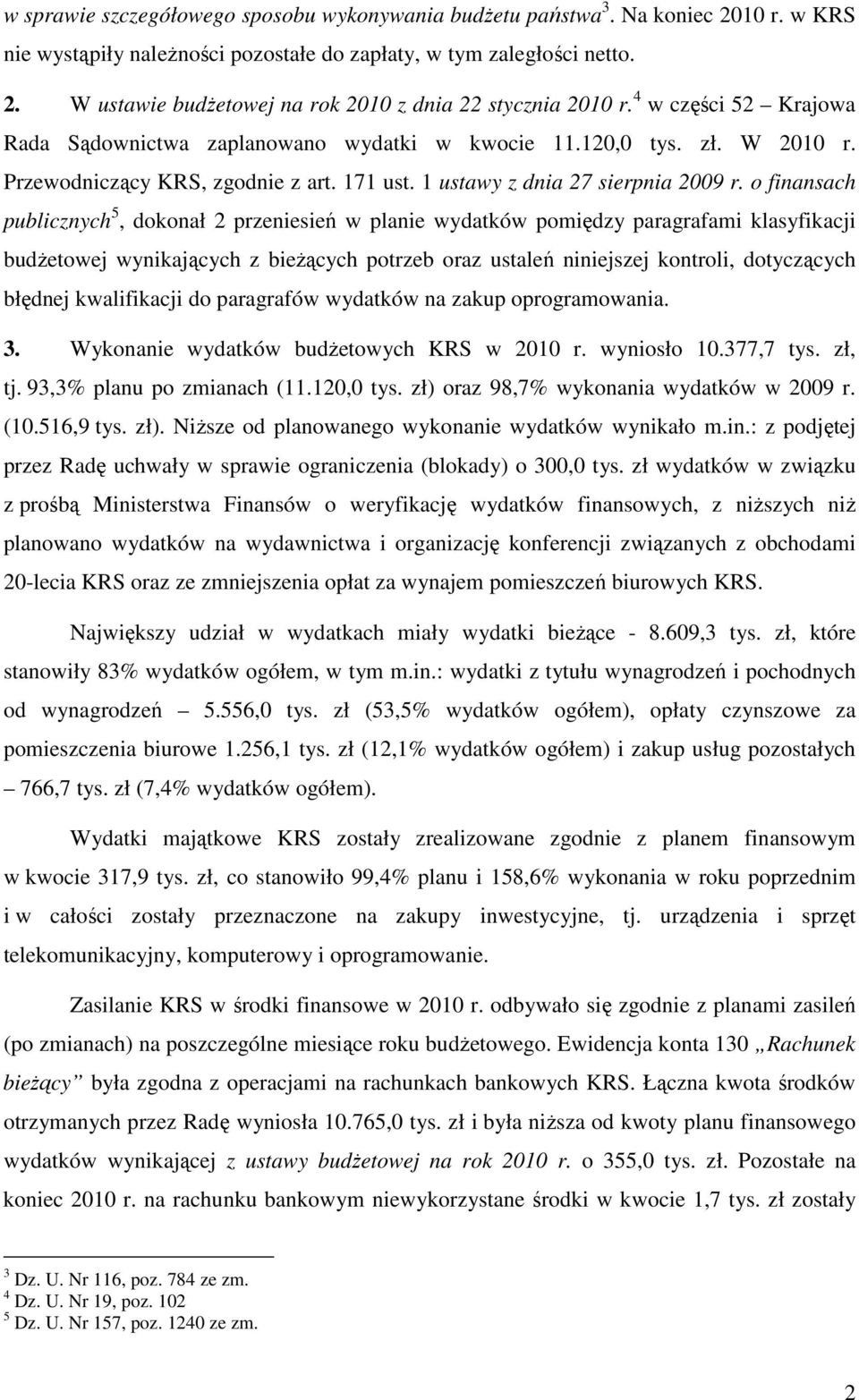 o finansach publicznych 5, dokonał 2 przeniesień w planie wydatków pomiędzy paragrafami klasyfikacji budŝetowej wynikających z bieŝących potrzeb oraz ustaleń niniejszej kontroli, dotyczących błędnej