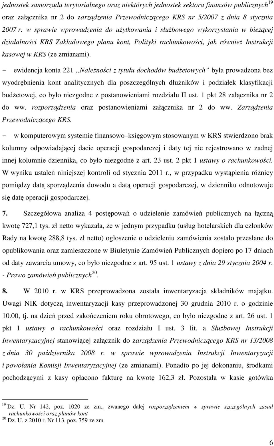 - ewidencja konta 221 NaleŜności z tytułu dochodów budŝetowych była prowadzona bez wyodrębnienia kont analitycznych dla poszczególnych dłuŝników i podziałek klasyfikacji budŝetowej, co było niezgodne