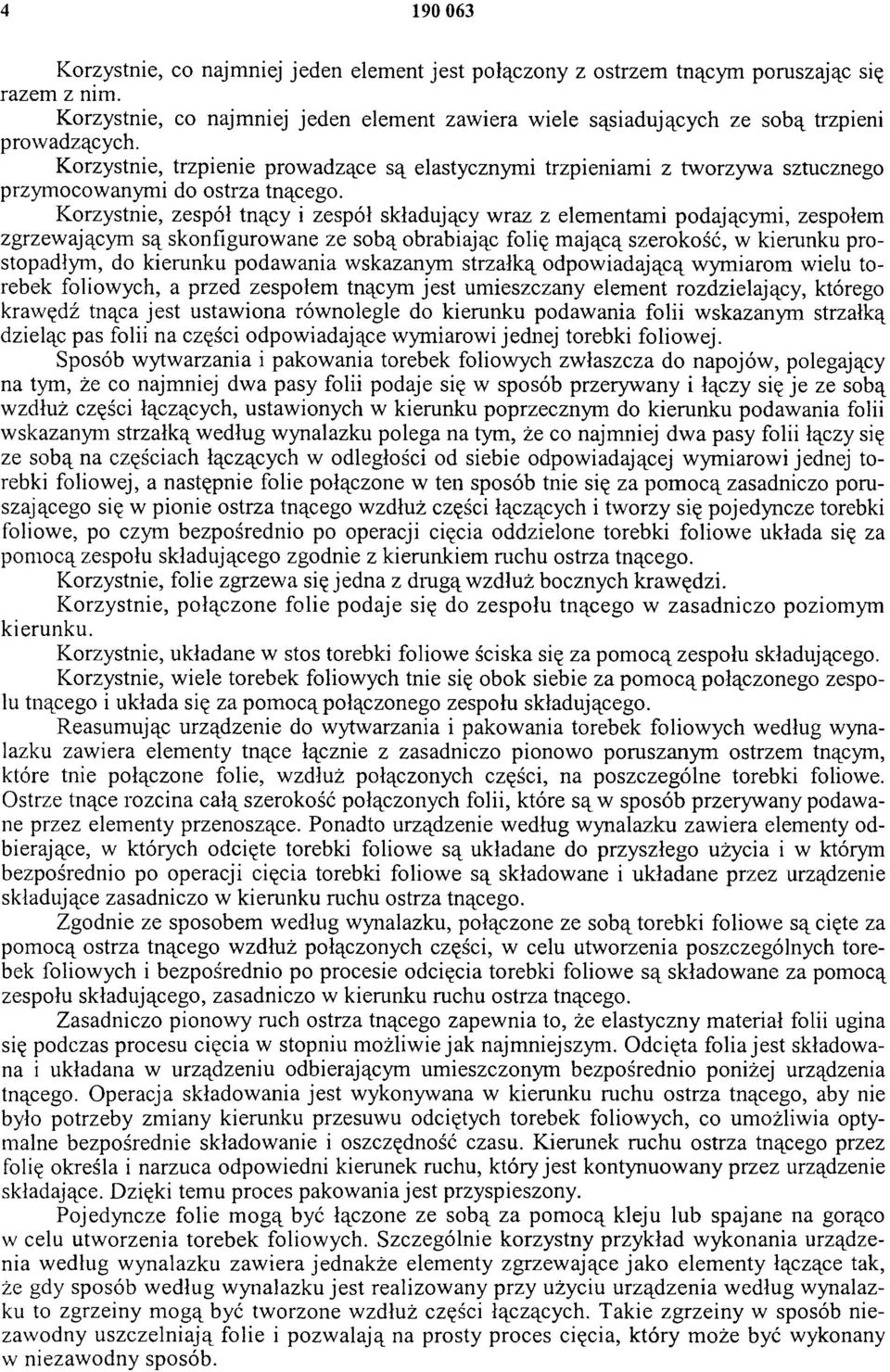 Korzystnie, trzpienie prowadzące są elastycznymi trzpieniami z tworzywa sztucznego przymocowanymi do ostrza tnącego.