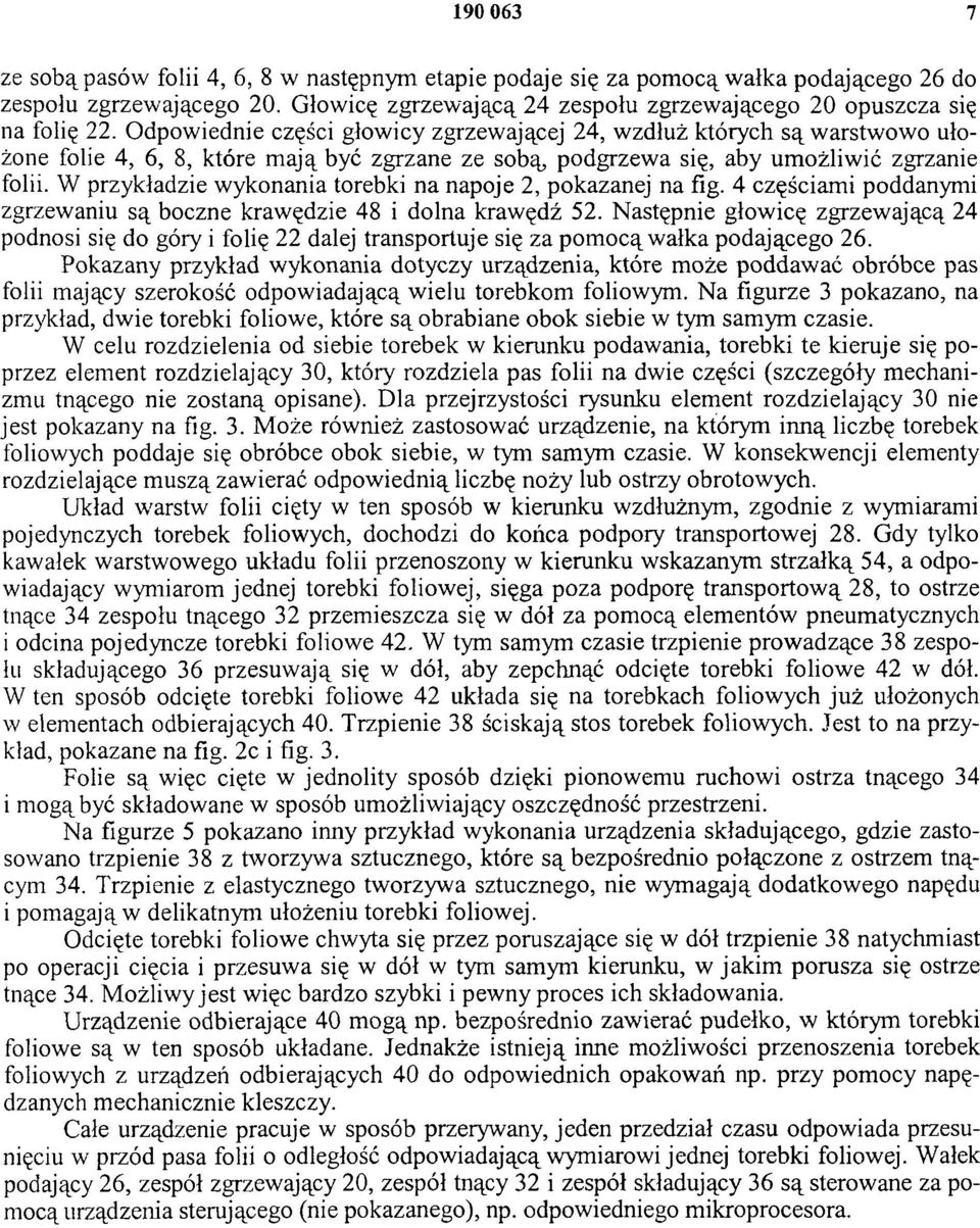 W przykładzie wykonania torebki na napoje 2, pokazanej na fig. 4 częściami poddanymi zgrzewaniu są boczne krawędzie 48 i dolna krawędź 52.