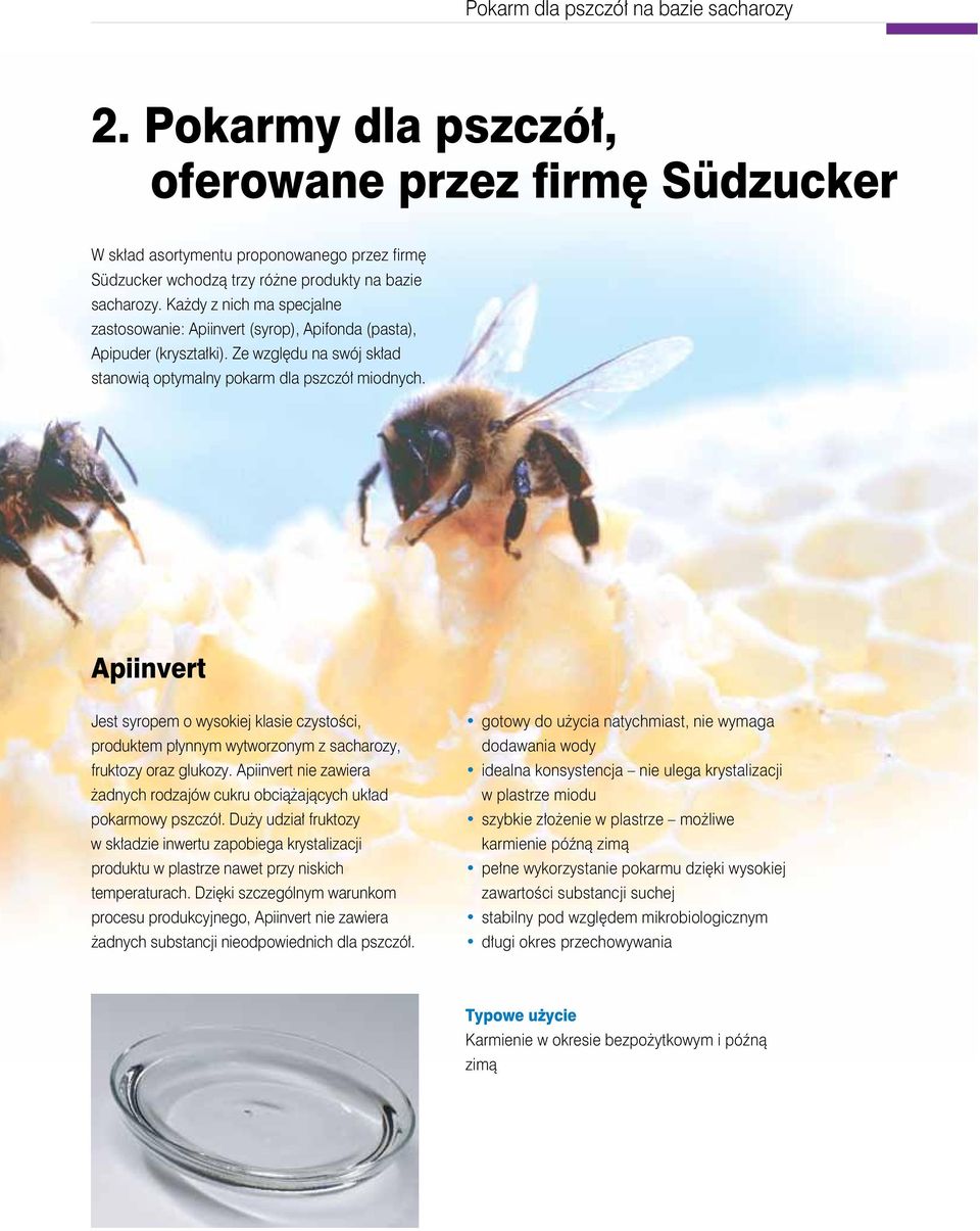 Apiinvert Jest syropem owysokiej klasie czystości, produktem płynnym wytworzonym zsacharozy, fruktozy oraz glukozy. Apiinvert niezawiera żadnych rodzajów cukru obciążających układ pokarmowy pszczół.