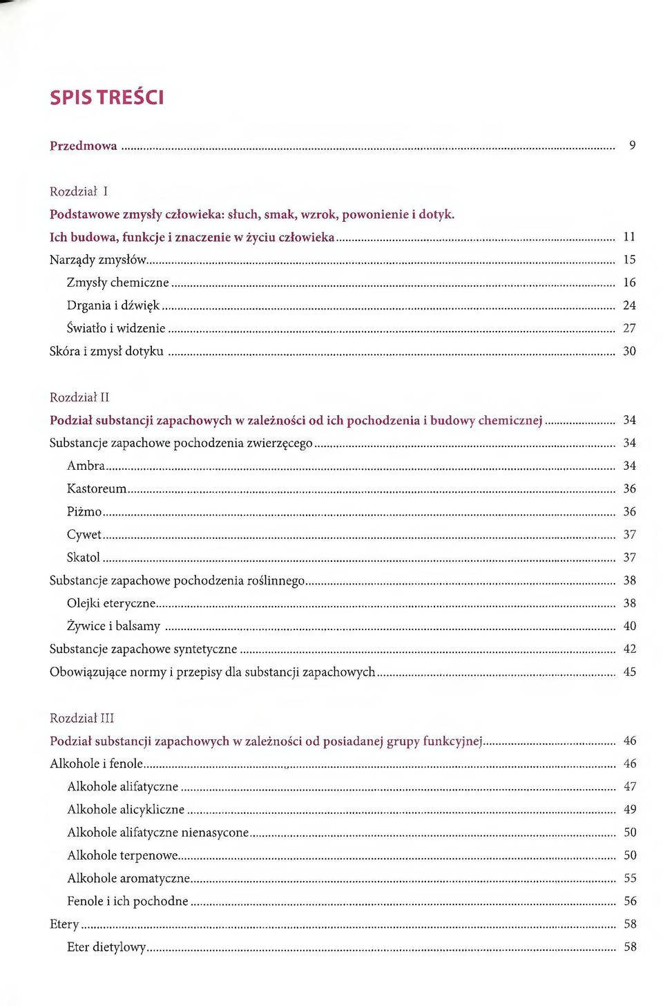 .. 34 Substancje zapachowe pochodzenia zwierzęcego... 34 Ambra... 34 Kastoreum... 36 Piżmo... 36 Cywet... 37 Skatol... 37 Substancje zapachowe pochodzenia roślinnego... 38 Olejki eteryczne.