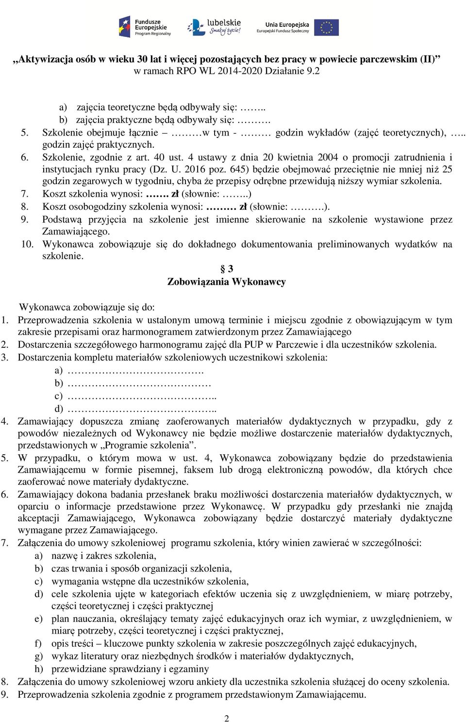 645) będzie obejmować przeciętnie nie mniej niż 25 godzin zegarowych w tygodniu, chyba że przepisy odrębne przewidują niższy wymiar szkolenia. 7. Koszt szkolenia wynosi:. zł (słownie:..) 8.