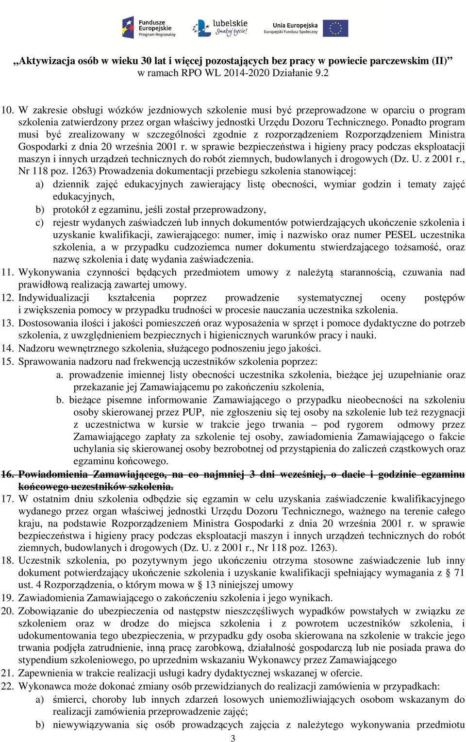 w sprawie bezpieczeństwa i higieny pracy podczas eksploatacji maszyn i innych urządzeń technicznych do robót ziemnych, budowlanych i drogowych (Dz. U. z 2001 r., Nr 118 poz.