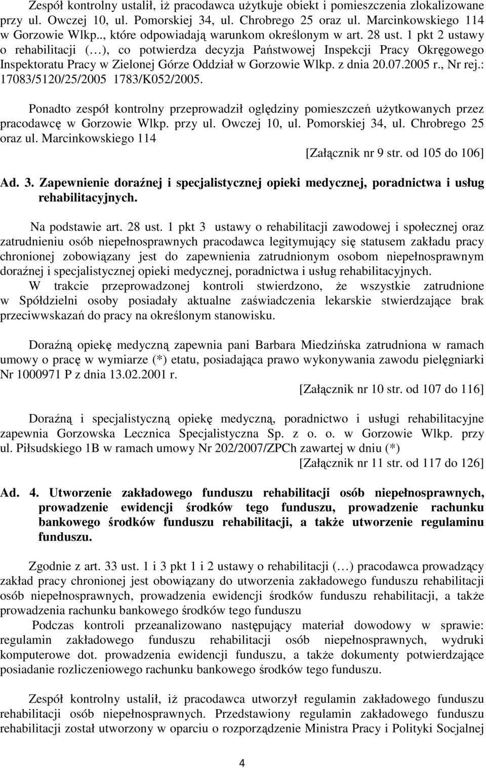 1 pkt 2 ustawy o rehabilitacji ( ), co potwierdza decyzja Państwowej Inspekcji Pracy Okręgowego Inspektoratu Pracy w Zielonej Górze Oddział w Gorzowie Wlkp. z dnia 20.07.2005 r., Nr rej.