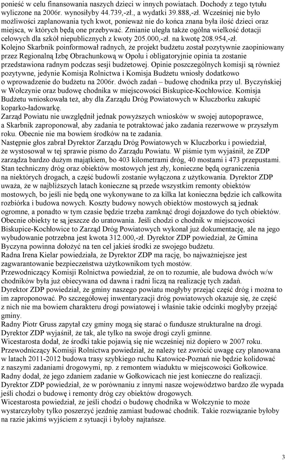 Zmianie uległa także ogólna wielkość dotacji celowych dla szkół niepublicznych z kwoty 205.000,-zł. na kwotę 208.954,-zł.