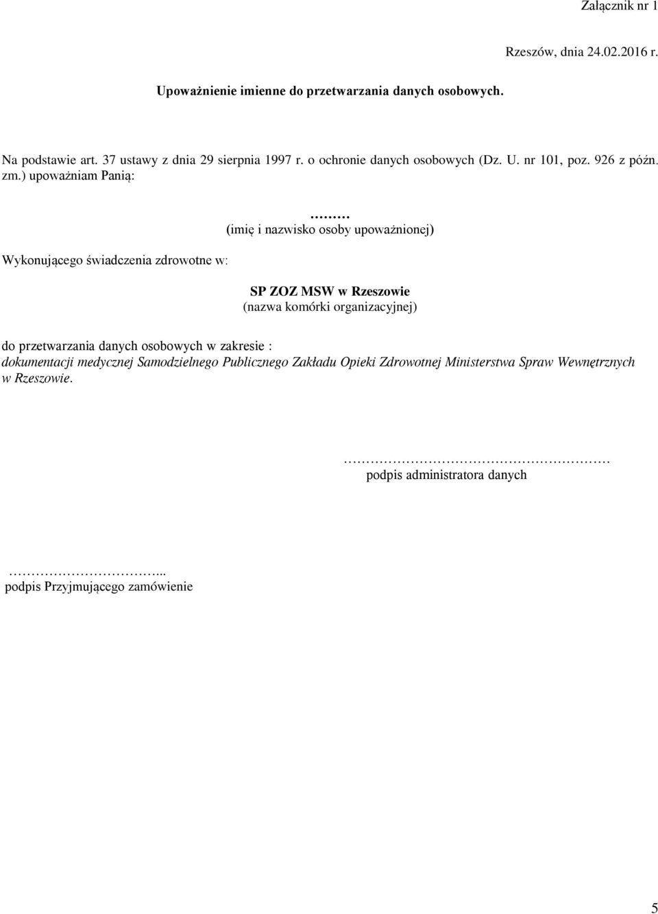 ) upoważniam Panią: Wykonującego świadczenia zdrowotne w: (imię i nazwisko osoby upoważnionej) SP ZOZ MSW w Rzeszowie (nazwa komórki organizacyjnej)
