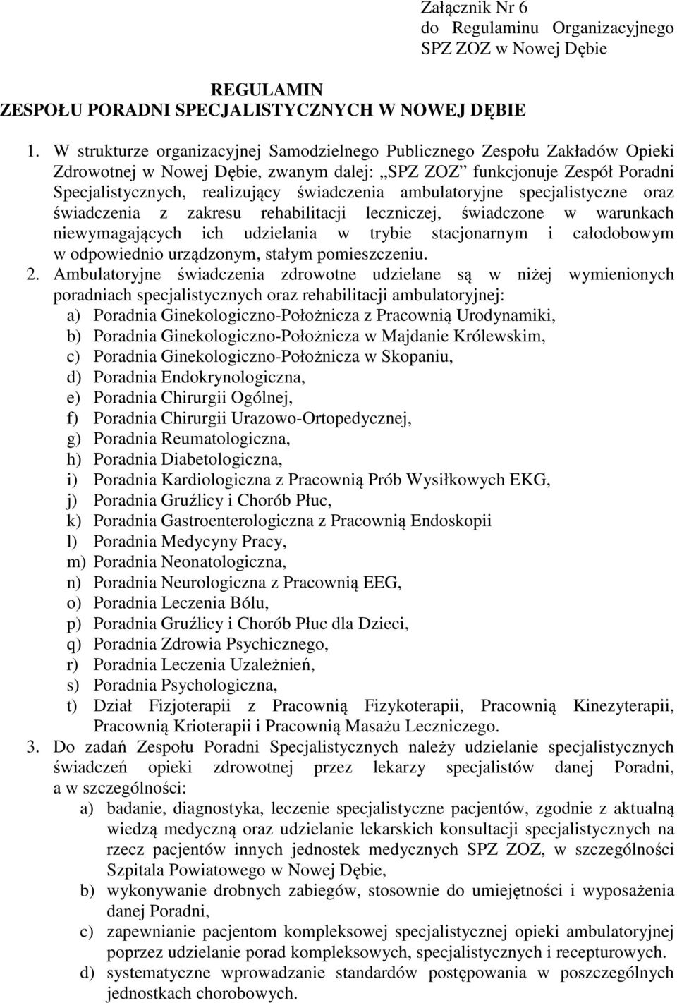 ambulatoryjne specjalistyczne oraz świadczenia z zakresu rehabilitacji leczniczej, świadczone w warunkach niewymagających ich udzielania w trybie stacjonarnym i całodobowym w odpowiednio urządzonym,