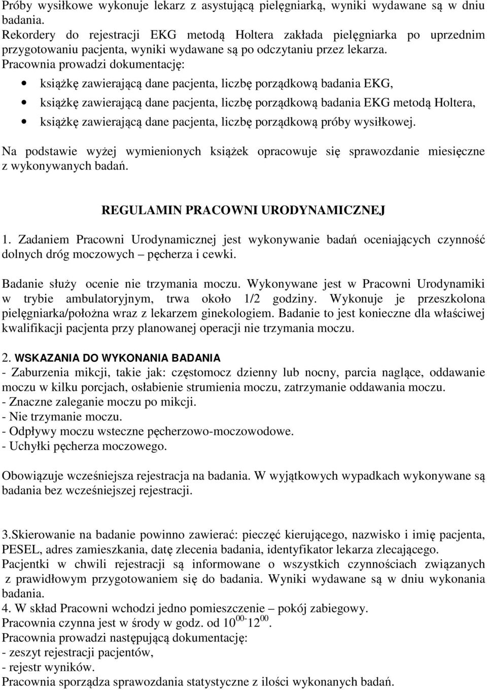 Pracownia prowadzi dokumentację: książkę zawierającą dane pacjenta, liczbę porządkową badania EKG, książkę zawierającą dane pacjenta, liczbę porządkową badania EKG metodą Holtera, książkę zawierającą