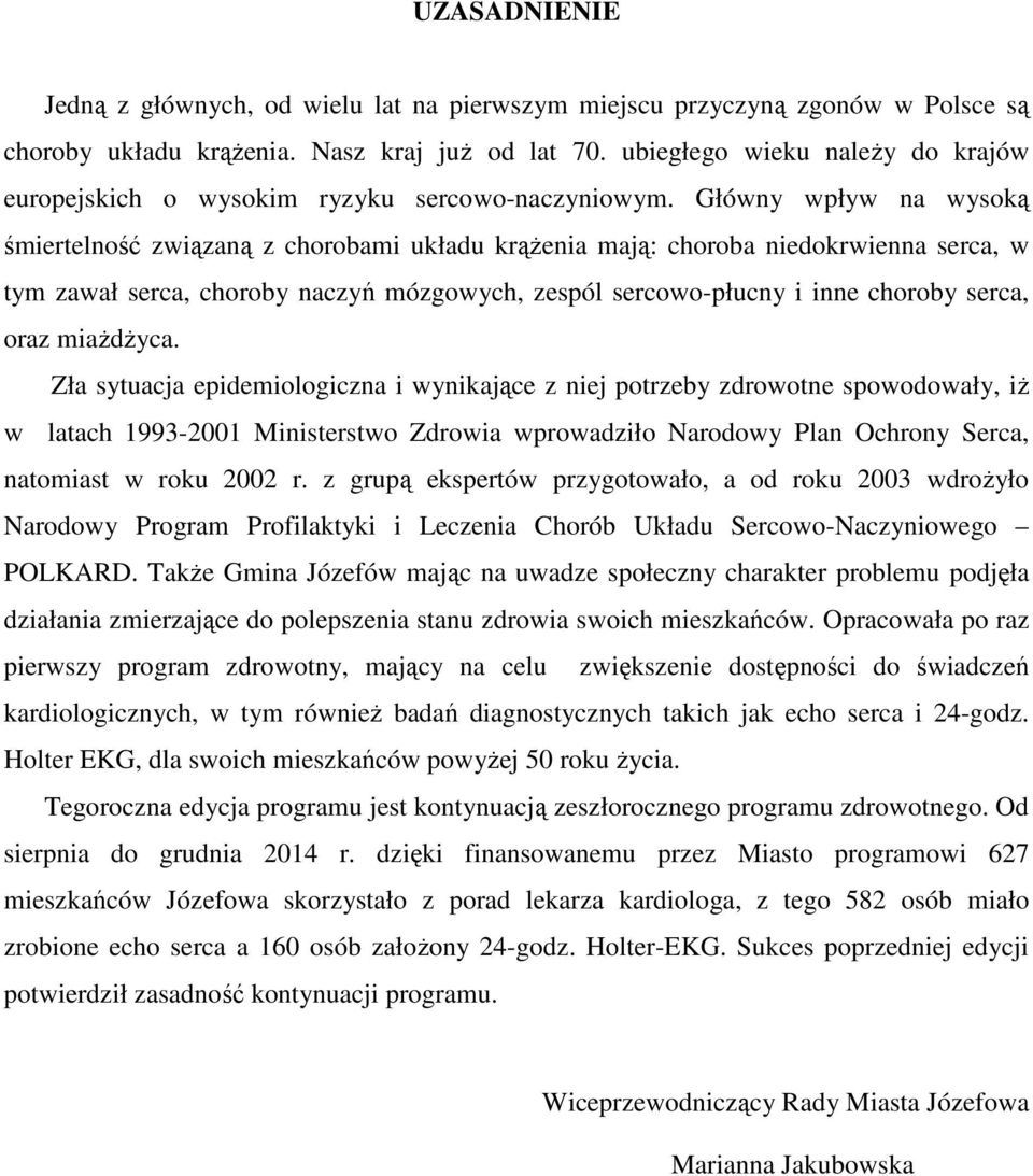 Główny wpływ na wysoką śmiertelność związaną z chorobami układu krążenia mają: choroba niedokrwienna serca, w tym zawał serca, choroby naczyń mózgowych, zespól sercowo-płucny i inne choroby serca,