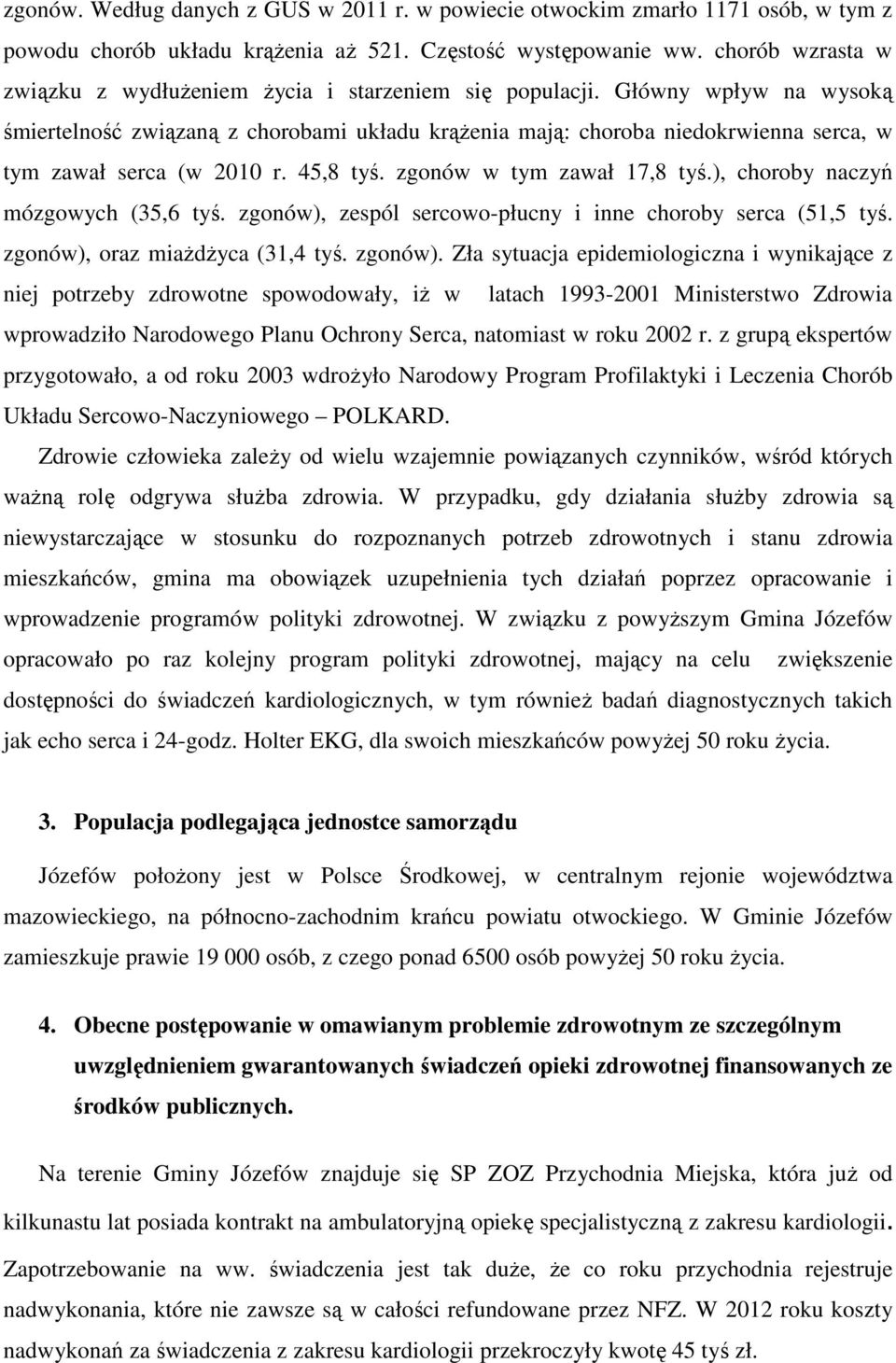 Główny wpływ na wysoką śmiertelność związaną z chorobami układu krążenia mają: choroba niedokrwienna serca, w tym zawał serca (w 2010 r. 45,8 tyś. zgonów w tym zawał 17,8 tyś.