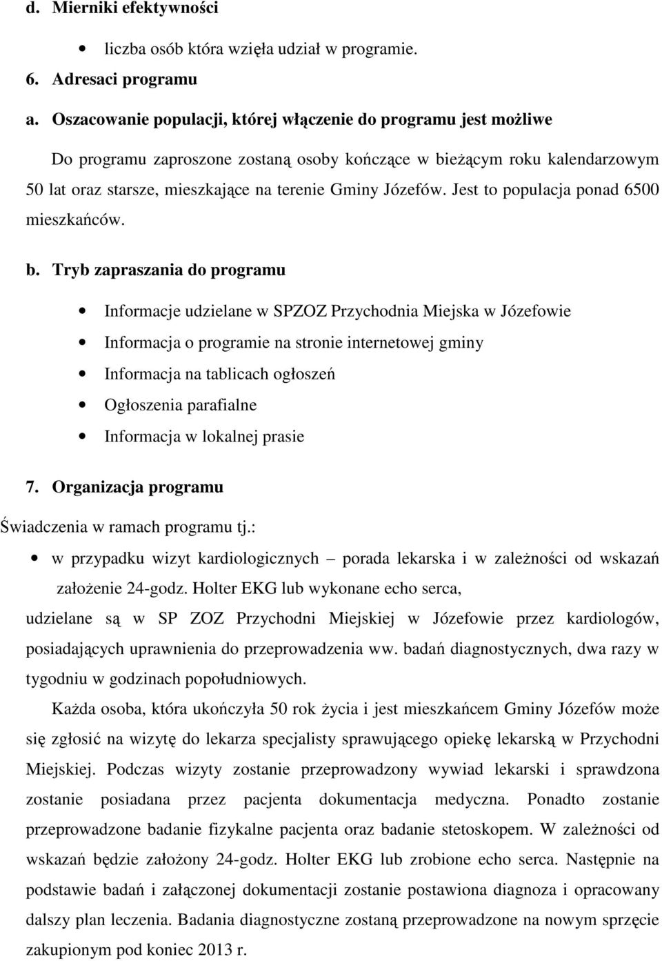 Jest to populacja ponad 6500 mieszkańców. b.