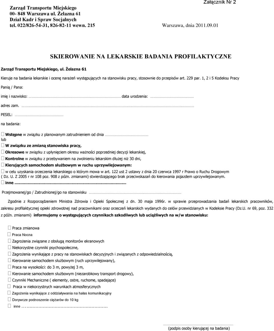 Żelazna 61 Kieruje na badania lekarskie i ocenę narażeń występujących na stanowisku pracy, stosownie do przepisów art. 229 par. 1, 2 i 5 Kodeksu Pracy Panią / Pana: imię i nazwisko:... data urodzenia:.