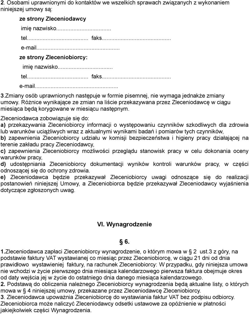 Różnice wynikające ze zmian na liście przekazywana przez Zleceniodawcę w ciągu miesiąca będą korygowane w miesiącu następnym.