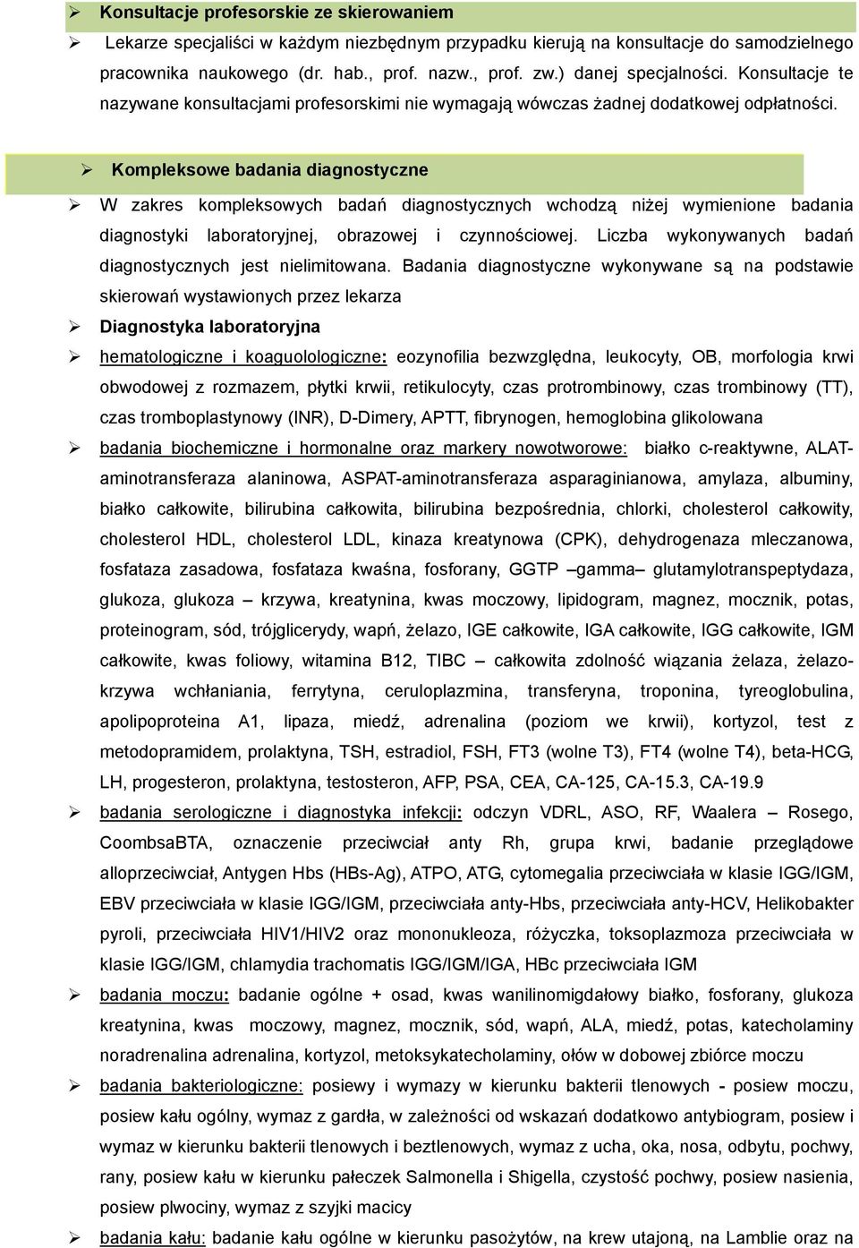 Kompleksowe badania diagnostyczne W zakres kompleksowych badań diagnostycznych wchodzą niżej wymienione badania diagnostyki laboratoryjnej, obrazowej i czynnościowej.