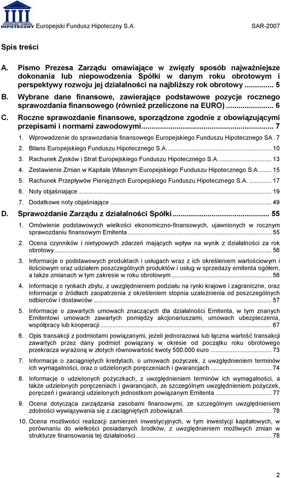 Wybrane dane finansowe, zawierające podstawowe pozycje rocznego sprawozdania finansowego (również przeliczone na EURO)... 6 C.