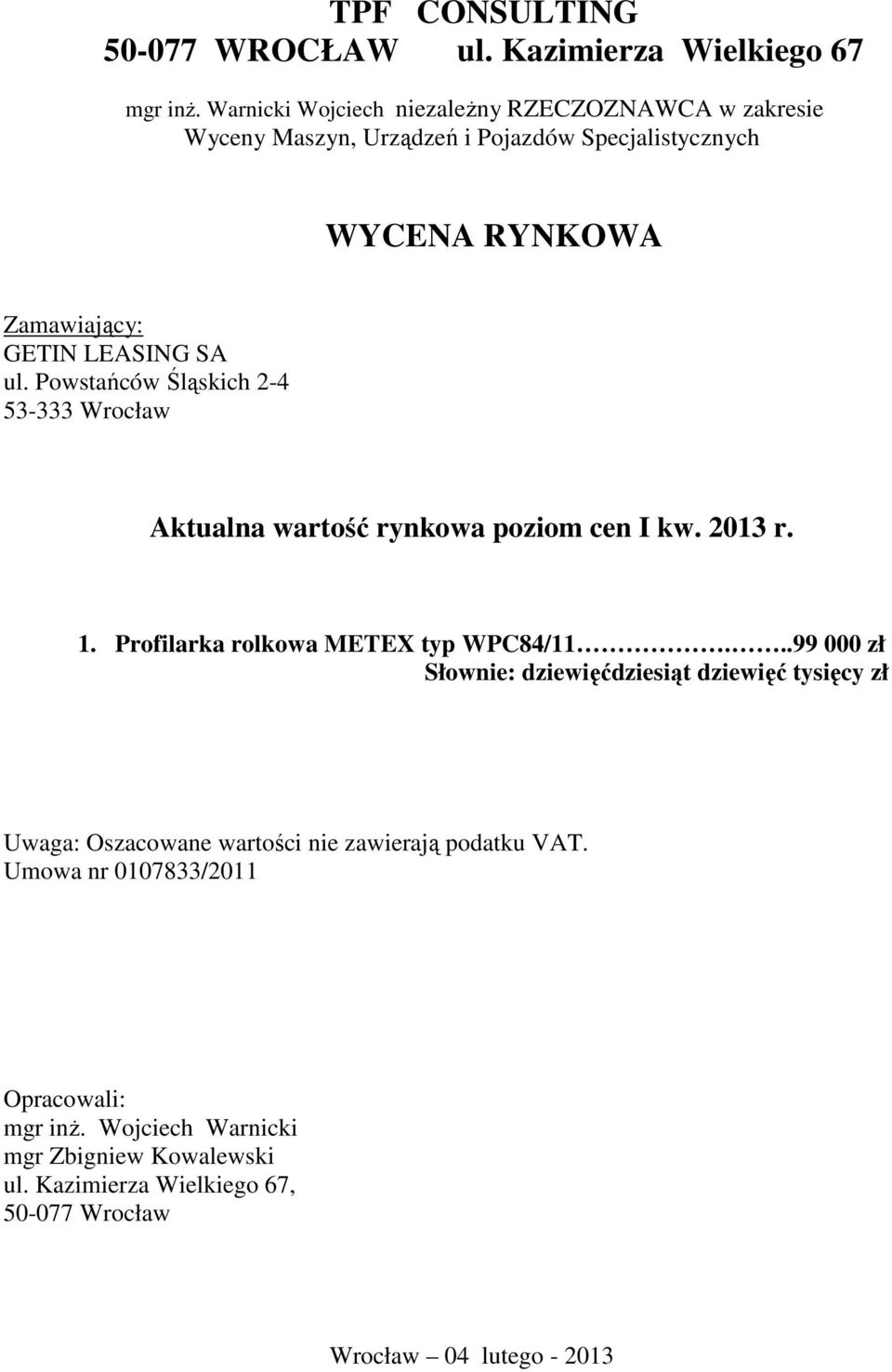 Powstańców Śląskich 2-4 53-333 Wrocław Aktualna wartość rynkowa poziom cen I kw. 2013 r. 1. Profilarka rolkowa METEX typ WPC84/11.