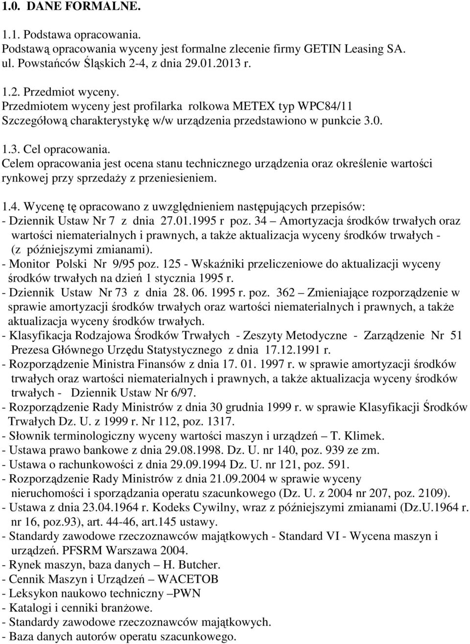 Celem opracowania jest ocena stanu technicznego urządzenia oraz określenie wartości rynkowej przy sprzedaŝy z przeniesieniem. 1.4.