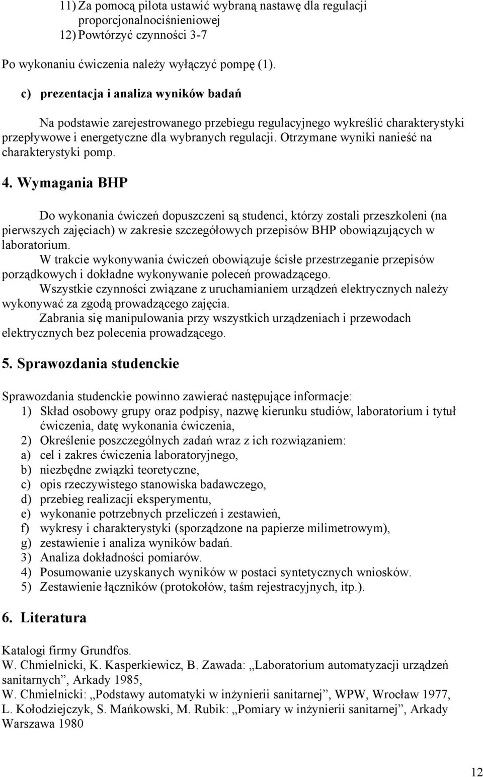 Otrzymane wyniki nanieść na charakterystyki pomp. 4.