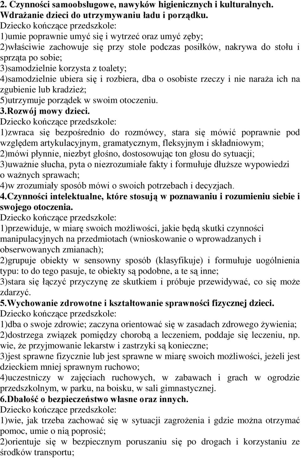 ubiera się i rozbiera, dba o osobiste rzeczy i nie naraża ich na zgubienie lub kradzież; 5)utrzymuje porządek w swoim otoczeniu. 3.Rozwój mowy dzieci.
