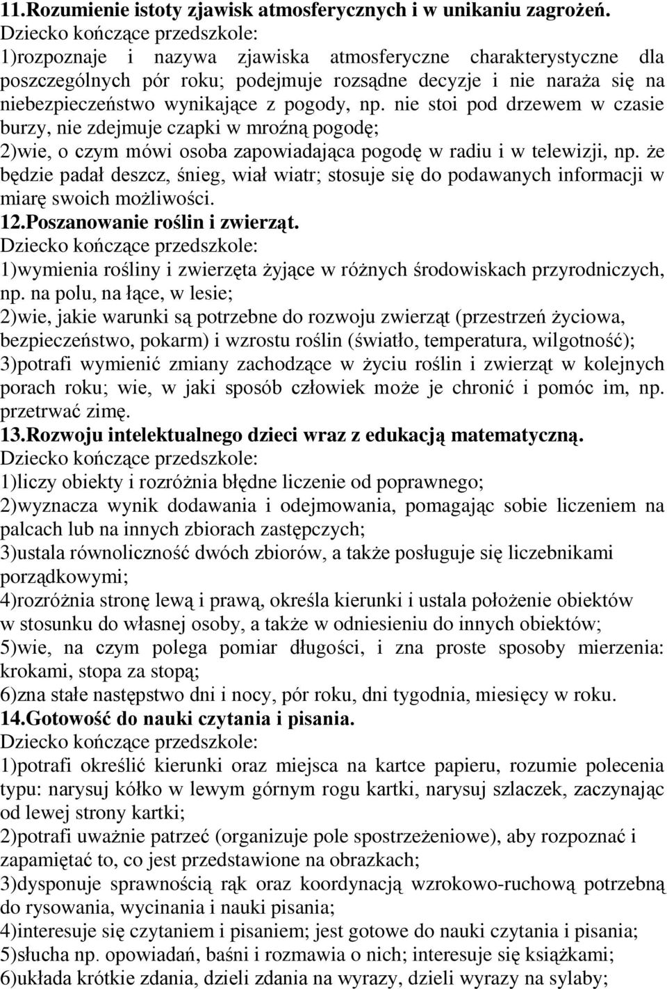 nie stoi pod drzewem w czasie burzy, nie zdejmuje czapki w mroźną pogodę; 2)wie, o czym mówi osoba zapowiadająca pogodę w radiu i w telewizji, np.