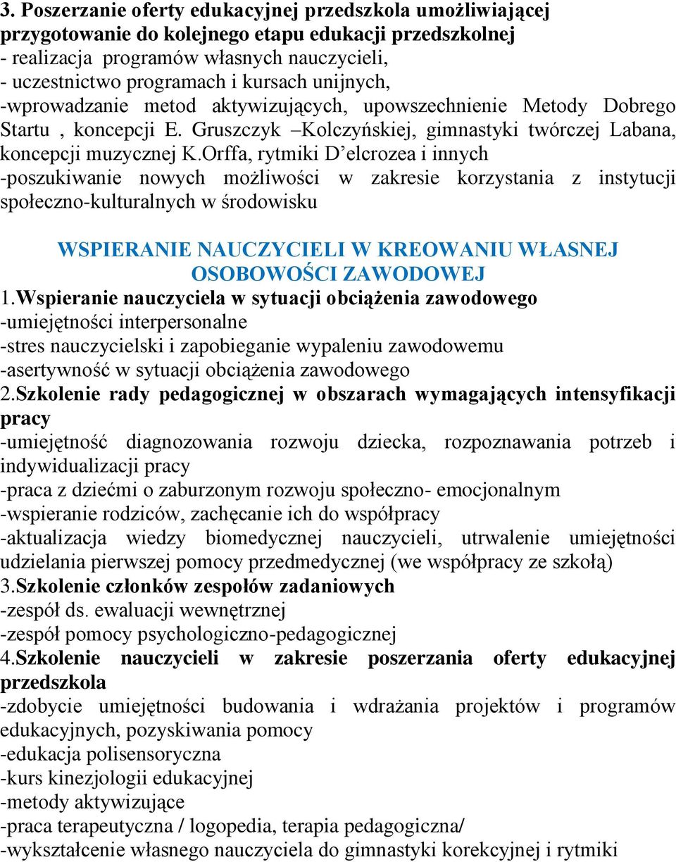 Orffa, rytmiki D elcrozea i innych -poszukiwanie nowych możliwości w zakresie korzystania z instytucji społeczno-kulturalnych w środowisku WSPIERANIE NAUCZYCIELI W KREOWANIU WŁASNEJ OSOBOWOŚCI