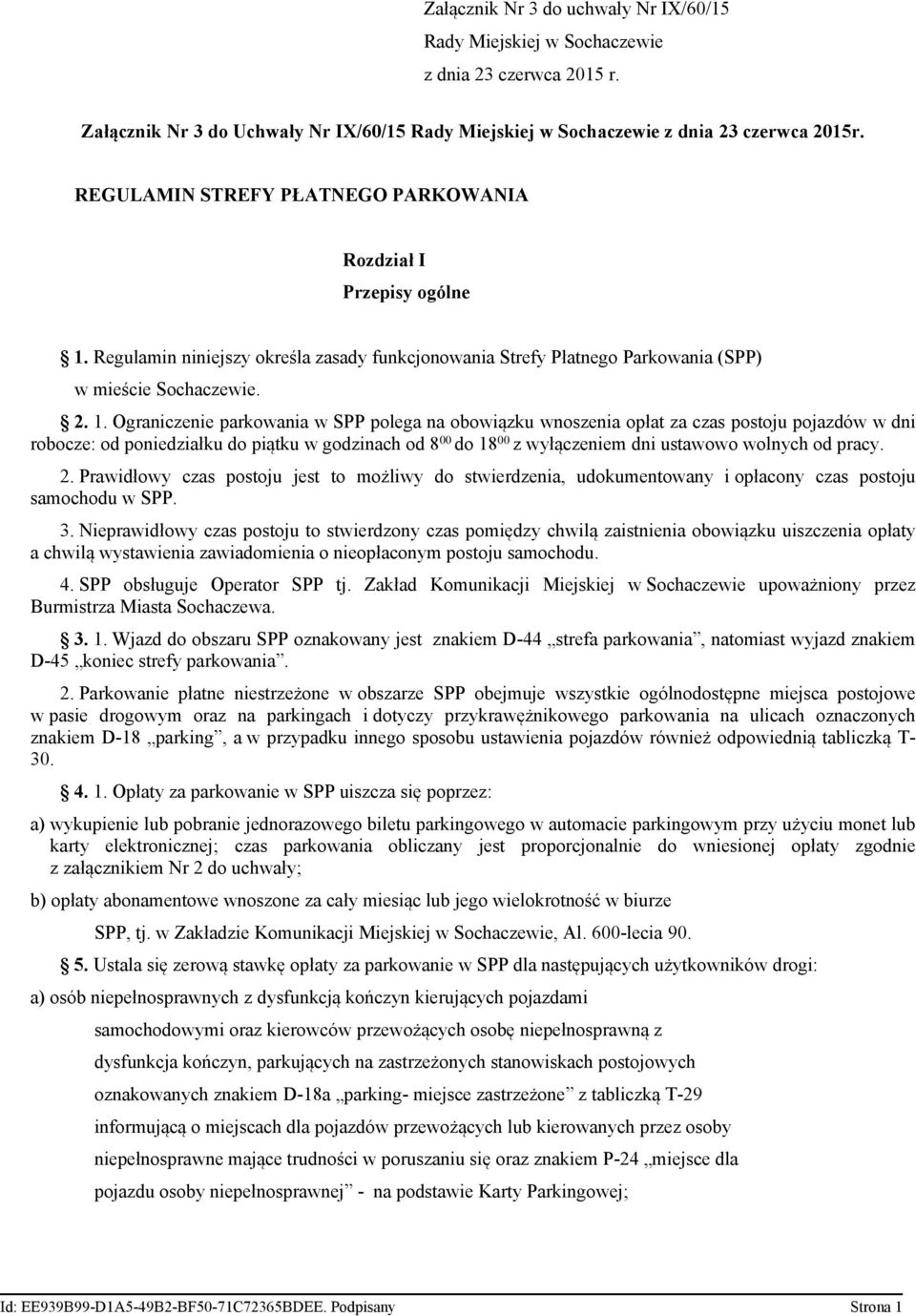 Regulamin niniejszy określa zasady funkcjonowania Strefy Płatnego Parkowania (SPP) w mieście Sochaczewie. 2. 1.