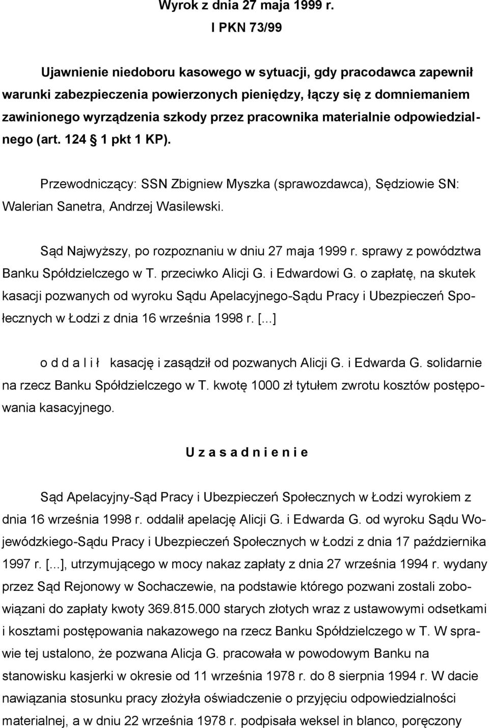 materialnie odpowiedzialnego (art. 124 1 pkt 1 KP). Przewodniczący: SSN Zbigniew Myszka (sprawozdawca), Sędziowie SN: Walerian Sanetra, Andrzej Wasilewski.