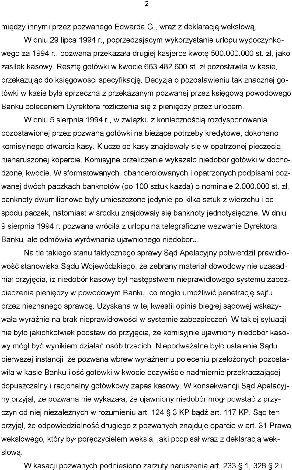 Decyzja o pozostawieniu tak znacznej gotówki w kasie była sprzeczna z przekazanym pozwanej przez księgową powodowego Banku poleceniem Dyrektora rozliczenia się z pieniędzy przez urlopem.