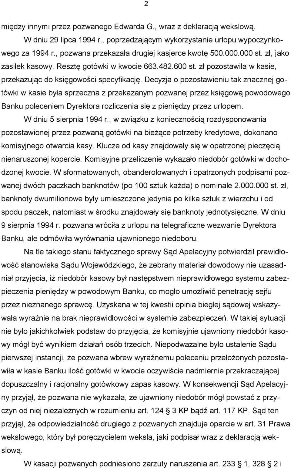 Decyzja o pozostawieniu tak znacznej gotówki w kasie była sprzeczna z przekazanym pozwanej przez księgową powodowego Banku poleceniem Dyrektora rozliczenia się z pieniędzy przez urlopem.