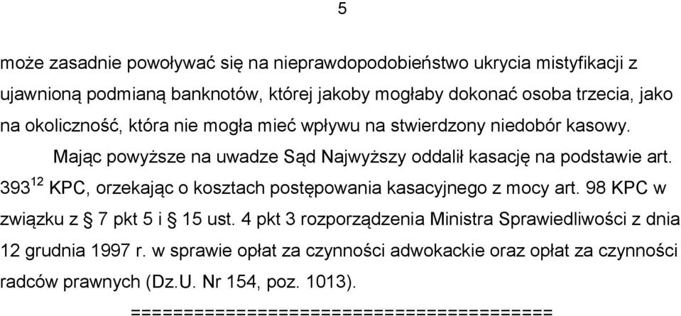 393 12 KPC, orzekając o kosztach postępowania kasacyjnego z mocy art. 98 KPC w związku z 7 pkt 5 i 15 ust.