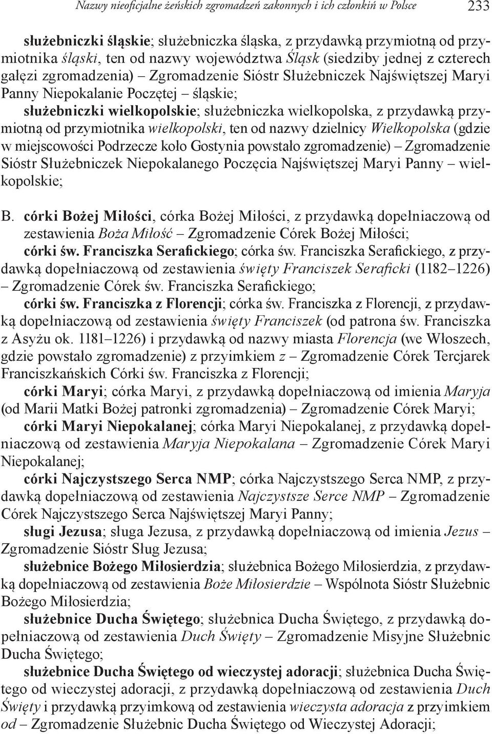 przydawką przymiotną od przymiotnika wielkopolski, ten od nazwy dzielnicy Wielkopolska (gdzie w miejscowości Podrzecze koło Gostynia powstało zgromadzenie) Zgromadzenie Sióstr Służebniczek