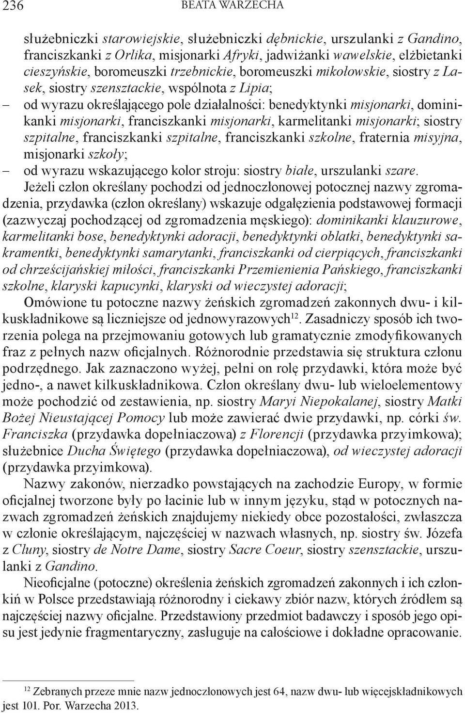 franciszkanki misjonarki, karmelitanki misjonarki; siostry szpitalne, franciszkanki szpitalne, franciszkanki szkolne, fraternia misyjna, misjonarki szkoły; od wyrazu wskazującego kolor stroju:
